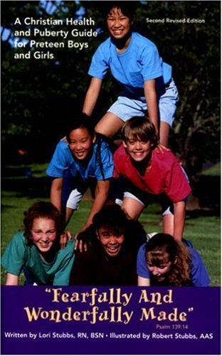 Fearfully and Wonderfully Made: A Christian Health and Puberty Guide for Preteen Boys and Girls by Lori Stubbs