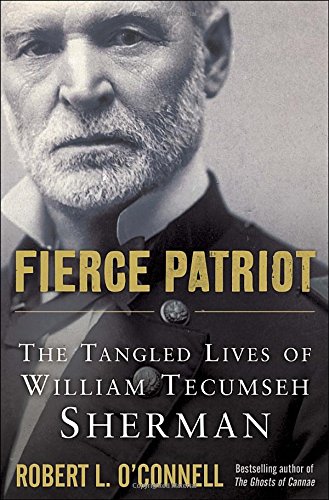 Fierce Patriot: The Tangled Lives of William Tecumseh Sherman by Robert L. O'Connell