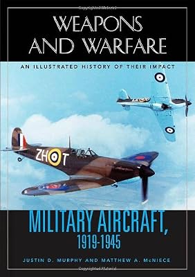 Military Aircraft, 1919-1945: An Illustrated History of Their Impact (Weapons and Warfare)