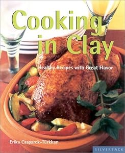 Cooking in Clay: Full Flavor the Subtle Way (Quick & Easy (Silverback)) by Erika Casparek-Turkkan