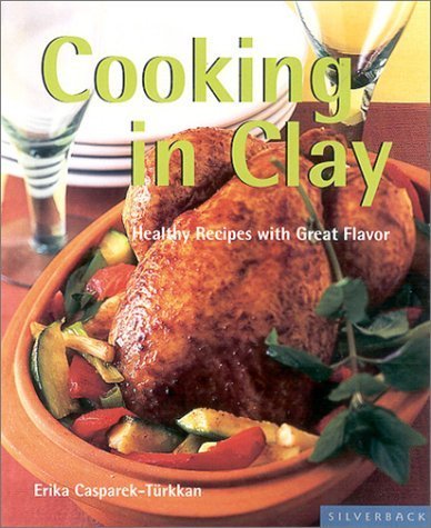 Cooking in Clay: Full Flavor the Subtle Way (Quick & Easy (Silverback)) by Erika Casparek-Turkkan