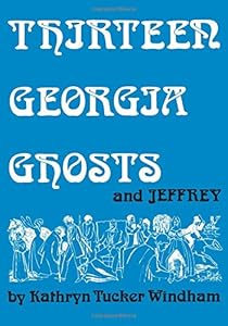 Thirteen Georgia Ghosts and Jeffrey: Commemorative Edition by Kathryn Tucker Windham