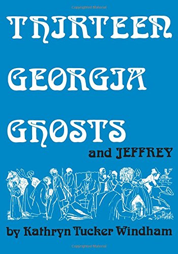 Thirteen Georgia Ghosts and Jeffrey: Commemorative Edition by Kathryn Tucker Windham