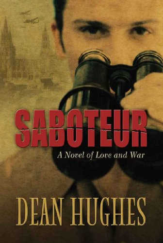 Saboteur: A Novel of Love and War by Dean Hughes