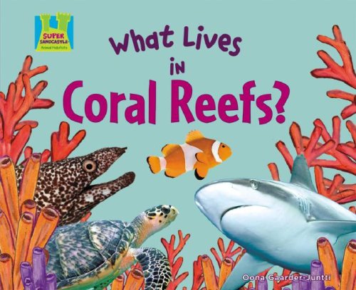 What Lives in Coral Reefs? (Animal Habitats) by Oona Gaarder-Juntti