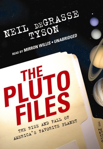 The Pluto Files: The Rise and Fall of America's Favorite Planet by Neil deGrasse Tyson