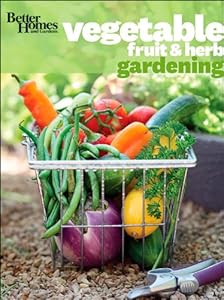Better Homes and Gardens Vegetable, Fruit &amp; Herb Gardening