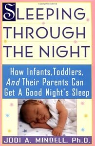 Sleeping Through the Night: How Infants, Toddlers, and Their Parents Can Get a Good Night's Sleep by Jodi A. Mindell
