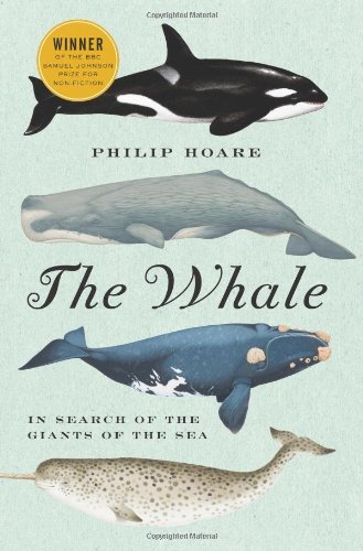 The Whale: In Search of the Giants of the Sea by Philip Hoare