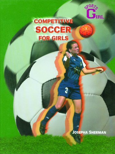 Competitive Soccer for Girls (Sportsgirl) by Josepha Sherman