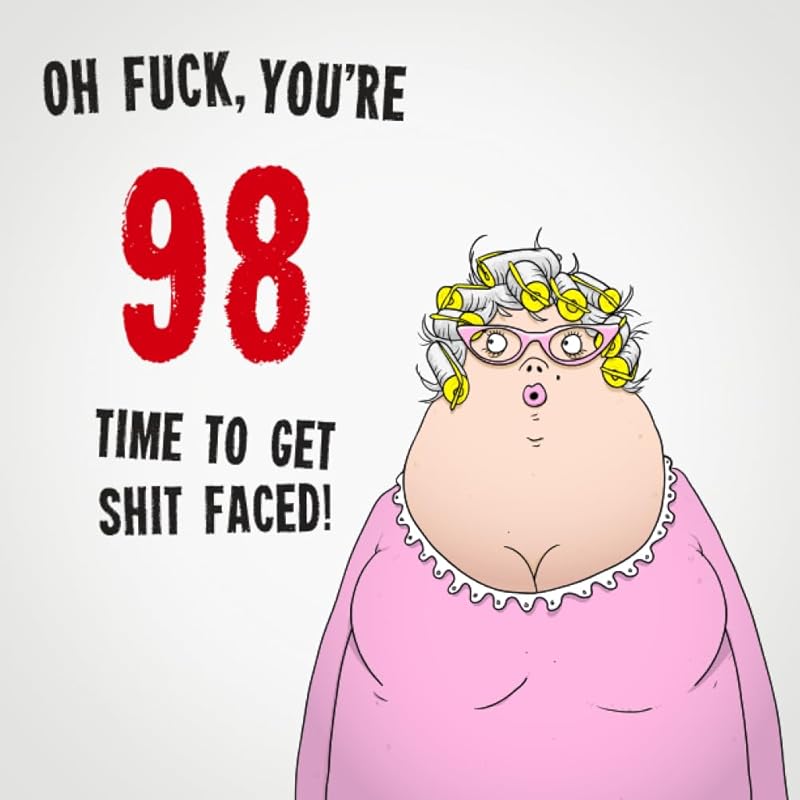 Oh Fuck, You're 98. Time To Get Shit Faced!: Funny Women's 98th Birthday Card Message Book: Perfect As A Party Guest Book. (Birthday Guest Books For Women) by Electric Cheese Birthday Guest Books