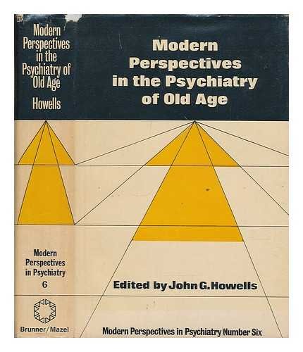 Modern perspectives in the psychiatry of old age (Modern perspectives in psychiatry ; 6) by John G. (editor) Howells
