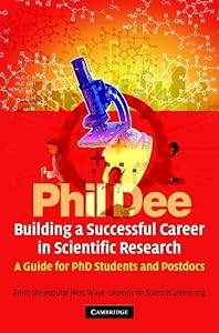 Building a Successful Career in Scientific Research: A Guide for PhD Students and Postdocs by Phil Dee