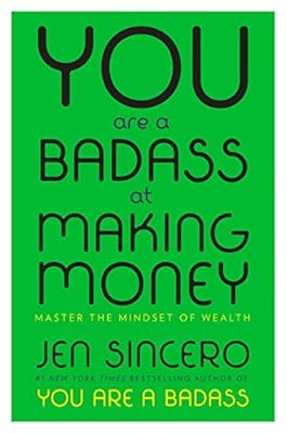 You Are a Badass at Making Money: Master the Mindset of Wealth