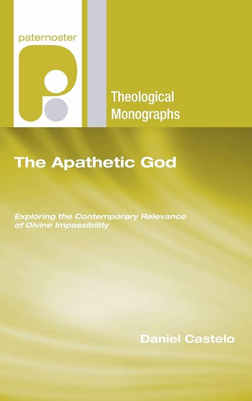 The Apathetic God (Paternoster Theological Monographs) by Daniel Castelo