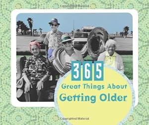 365 Great Things about Getting Older (365 Perpetual Calendars) by Janice Hanna