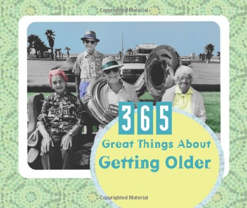 365 Great Things about Getting Older (365 Perpetual Calendars) by Janice Hanna