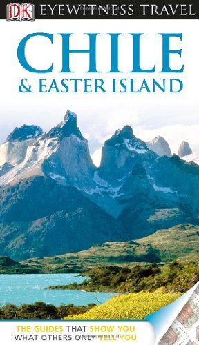 DK Eyewitness Travel Guide: Chile &amp; Easter Island by DK Publishing
