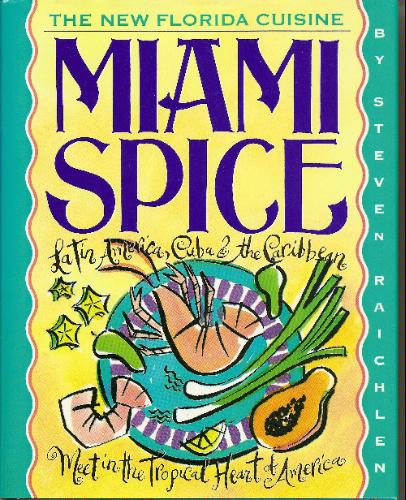 Miami Spice: The New Florida Cuisine by Steven Raichlen