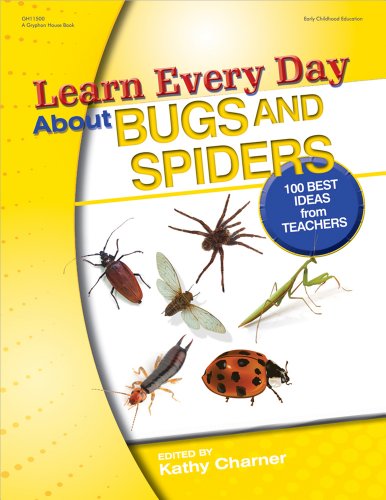 Learn Every Day About Bugs and Spiders: 100 Best Ideas from Teachers by Kathy Charner  (Editor)
