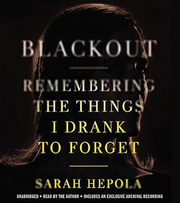 Blackout: Remembering the Things I Drank to Forget