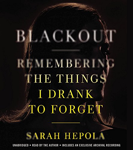 Blackout: Remembering the Things I Drank to Forget by Sarah Hepola