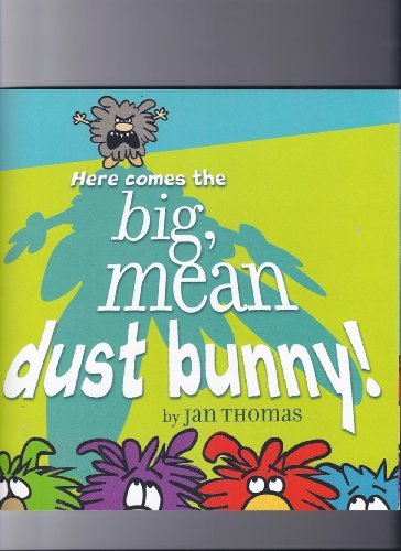 Here Comes the Big, Mean Dust Bunny by Jan Thomas