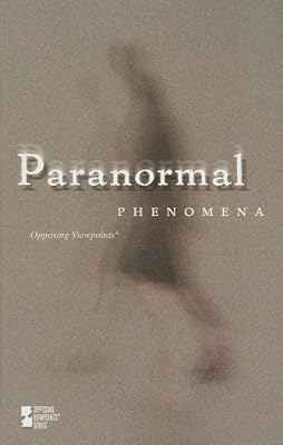 Paranormal Phenomena (Opposing Viewpoints)