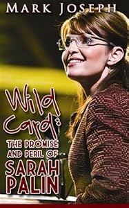 Wild Card: The Promise and Peril of Sarah Palin