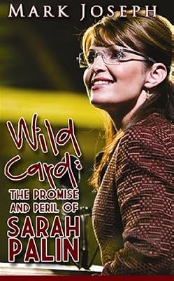 Wild Card: The Promise and Peril of Sarah Palin