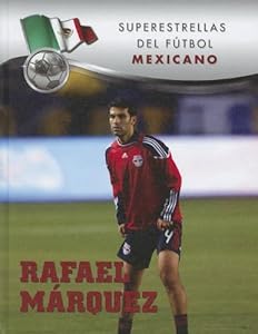Rafael M rquez (Superestrellas Del Futbol / Superstars of Soccer) (Spanish Edition)
