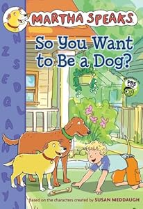 Martha Speaks: So You Want to Be a Dog? (Chapter Book)