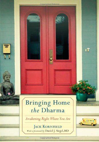 Bringing Home the Dharma: Awakening Right Where You Are by Jack Kornfield