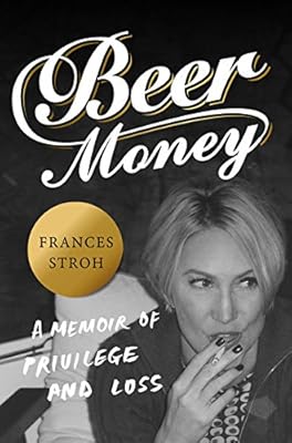 Beer Money: A Memoir of Privilege and Loss