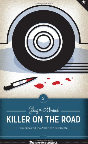 Killer on the Road: Violence and the American Interstate by Ginger Strand