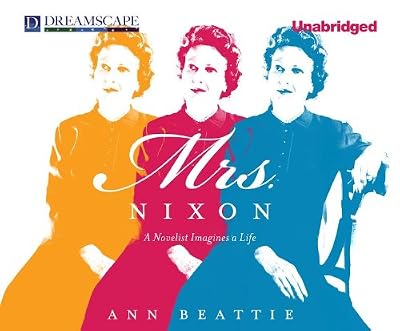 Mrs. Nixon: A Novelist Imagines a Life