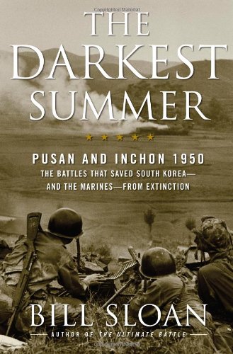 The Darkest Summer: Pusan and Inchon 1950: The Battles That Saved South Korea--and the Marines--from Extinction by Bill Sloan