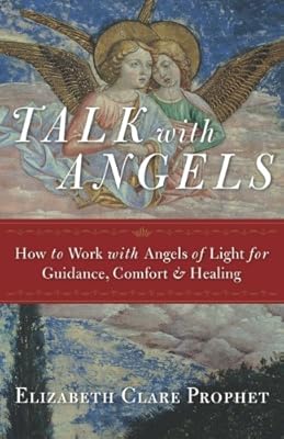 Talk with Angels: How to Work with Angels of Light for Guidance, Comfort and Healing