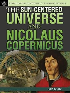 The Sun-Centered Universe and Nicolaus Copernicus