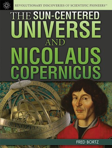 The Sun-Centered Universe and Nicolaus Copernicus by Fred Bortz