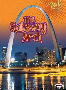 The Gateway Arch (Lightning Bolt Books: Famous Places)