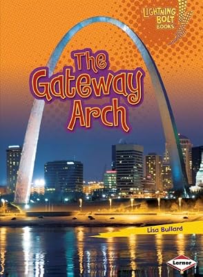 The Gateway Arch (Lightning Bolt Books: Famous Places)