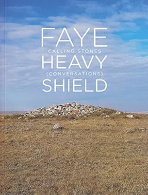 Faye HeavyShield: Calling Stones (conversations)