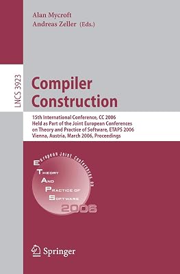 Compiler Construction: 15th International Conference, CC 2006, Held as Part of the Joint European Conferences on Theory and Practice of Software, ... (Lecture Notes in Computer Science, 3923)