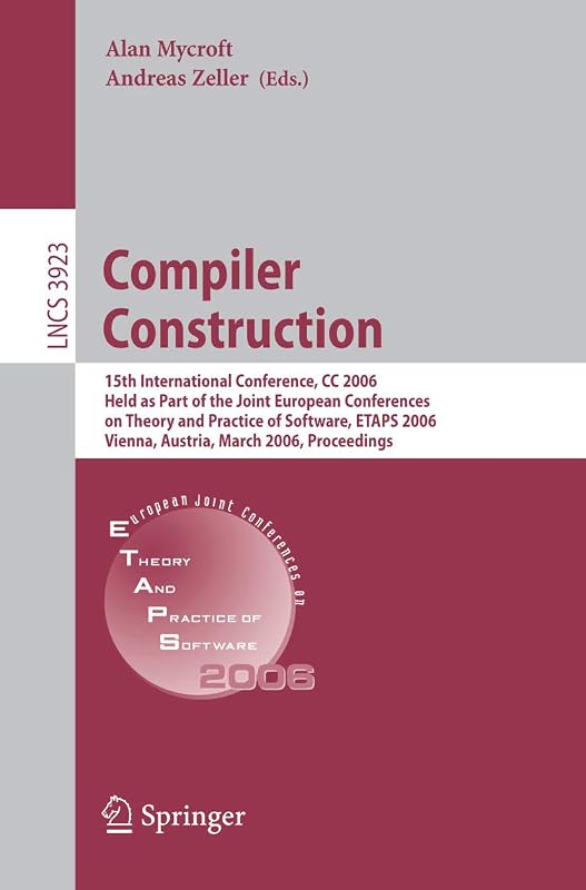 Compiler Construction: 15th International Conference, CC 2006, Held as Part of the Joint European Conferences on Theory and Practice of Software, ... (Lecture Notes in Computer Science, 3923) by Alan Mycroft