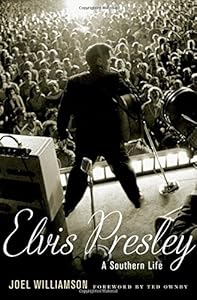 Elvis Presley: A Southern Life by Joel Williamson