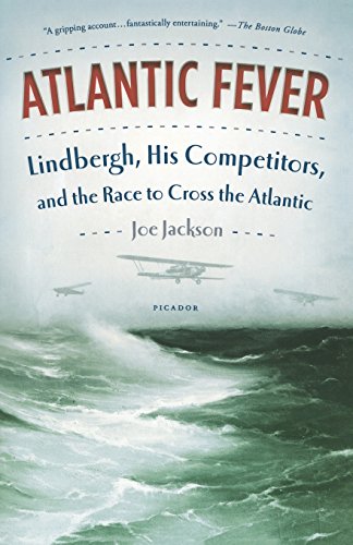 Atlantic Fever: Lindbergh, His Competitors, and the Race to Cross the Atlantic by Joe Jackson