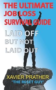 Laid Off But Not Laid Out: The Ultimate Job Loss Survival Guide by Xavier 'The Reset Guy' Prather
