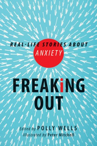 Freaking Out: Real-life Stories About Anxiety by Polly Wells