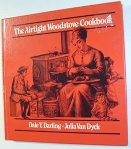 The Airtight Woodstove Cookbook by Dale Y. Darling